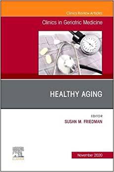 Healthy Aging, An Issue of Clinics in Geriatric Medicine (Volume 36-4)