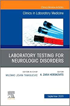 Laboratory Testing for Neurologic Disorders, An Issue of the Clinics in Laboratory Medicine (Volume 40-3)