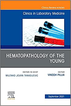 Hematopathology of the Young, An Issue of the Clinics in Laboratory Medicine (Volume 41-3)
