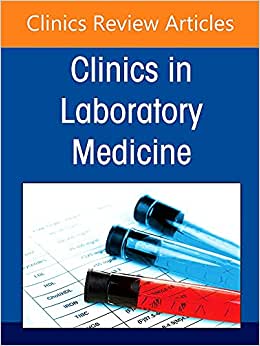 Detection of SARS-CoV-2 Antibodies in Diagnosis and Treatment of COVID-19, An Issue of the Clinics in Laboratory Medicine (Volume 42-1)