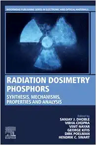 Radiation Dosimetry Phosphors: Synthesis, Mechanisms, Properties and Analysis (Woodhead Publishing Series in Electronic and Optical Materials)
