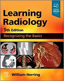 Learning Radiology: Recognizing the Basics, 5th edition