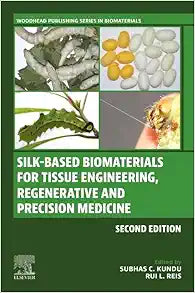 Silk-Based Biomaterials for Tissue Engineering, Regenerative and Precision Medicine (Woodhead Publishing Series in Biomaterials), 2nd Edition