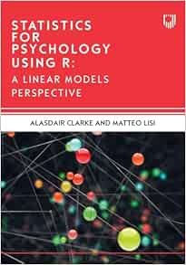 Statistics for Psychology Using R: A Linear Models Perspective