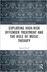 Exploring High-risk Offender Treatment and the Role of Music Therapy (Routledge Frontiers of Criminal Justice)