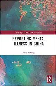 Reporting Mental Illness in China (Routledge/Asian Studies Association of Australia (ASAA) East Asian Series)