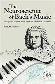 The Neuroscience of Bach’s Music: Perception, Action, and Cognition Effects on the Brain