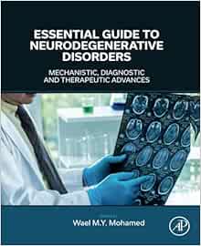 Essential Guide to Neurodegenerative Disorders: Mechanistic, Diagnostic and Therapeutic Advances