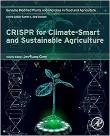 CRISPR for Climate-Smart and Sustainable Agriculture: GPMFA series volume (Genome Modified Plants and Microbes in Food and Agriculture)