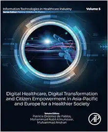 Digital Healthcare, Digital Transformation and Citizen Empowerment in Asia-Pacific and Europe for a Healthier Society (Information Technologies in Healthcare Industry)