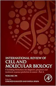 Circulating biomarkers for diagnosis, prognosis and treatment response prediction in cancer – Part A (Volume 391) (International Review of Cell and Molecular Biology, Volume 391)