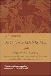 Ben Cao Gang Mu, Volume I, Part A: Introduction, History, Pharmacology, Diseases and Suitable Pharmaceutical Drugs I (Ben cao gang mu: 16th Century … of Materia Medica and Natural History)