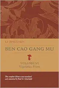 Ben Cao Gang Mu, Volume VI: Vegetables, Fruits (Ben cao gang mu: 16th Century Chinese Encyclopedia of Materia Medica and Natural History)