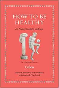 How to Be Healthy: An Ancient Guide to Wellness (Ancient Wisdom for Modern Readers)