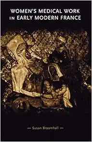 Women's medical work in early modern France (Gender in History)