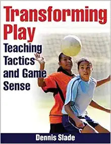 Transforming Play: Teaching Tactics and Game Sense