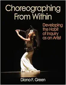 Choreographing From Within: Developing the Habit of Inquiry as an Artist