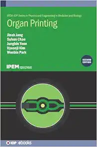 Organ Printing (Ipem-iop Series in Physics and Engineering in Medicine and Biology), 2nd Edition