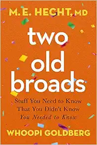 Two Old Broads: Stuff You Need to Know That You Didn’t Know You Needed to Know