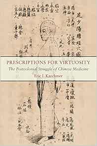 Prescriptions for Virtuosity: The Postcolonial Struggle of Chinese Medicine