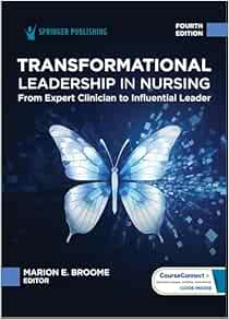 Transformational Leadership in Nursing: From Expert Clinician to Influential Leader, 4th Edition