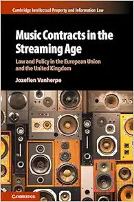 Music Contracts in the Streaming Age: Law and Policy in the European Union and the United Kingdom (Cambridge Intellectual Property and Information Law)