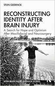 Reconstructing Identity After Brain Injury: A Search for Hope and Optimism After Maxillofacial and Neurosurgery (After Brain Injury: Survivor Stories)