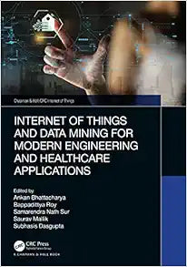 Internet of Things and Data Mining for Modern Engineering and Healthcare Applications (Chapman & Hall/CRC Internet of Things)