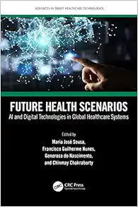 Future Health Scenarios (Advances in Smart Healthcare Technologies)