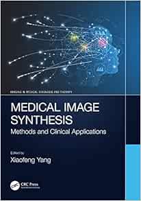 Medical Image Synthesis: Methods and Clinical Applications (Imaging in Medical Diagnosis and Therapy)