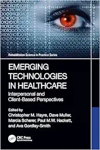 Emerging Technologies in Healthcare (Rehabilitation Science in Practice Series)