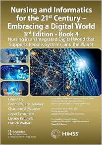 Nursing and Informatics for the 21st Century – Embracing a Digital World, 3rd Edition, Book 4: Nursing in an Integrated Digital World that Supports People, Systems, and the Planet (HIMSS Book Series)