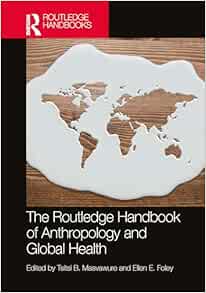 The Routledge Handbook of Anthropology and Global Health (Routledge Anthropology Handbooks)