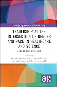 Leadership at the Intersection of Gender and Race in Healthcare and Science (Routledge Key Themes in Health and Society)