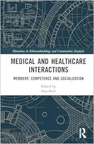 Medical and Healthcare Interactions (Directions in Ethnomethodology and Conversation Analysis)