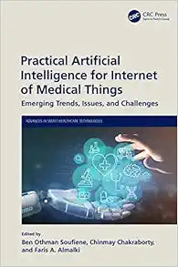 Practical Artificial Intelligence for Internet of Medical Things (Advances in Smart Healthcare Technologies)