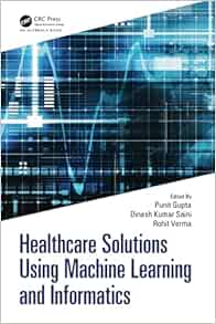 Healthcare Solutions Using Machine Learning and Informatics
