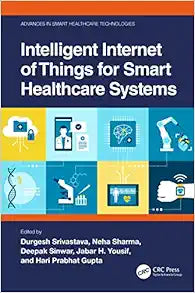 Intelligent Internet of Things for Smart Healthcare Systems (Advances in Smart Healthcare Technologies)