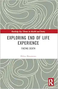 Exploring End of Life Experience: Facing Death (Routledge Key Themes in Health and Society)