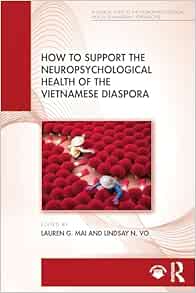 How to Support the Neuropsychological Health of the Vietnamese Diaspora (A Clinical Guide to the Neuropsychological Health of Immigrant Populations)