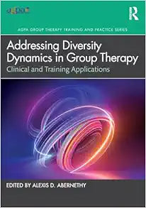 Addressing Diversity Dynamics in Group Therapy (AGPA Group Therapy Training and Practice Series)