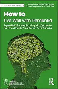 How to Live Well with Dementia (BPS Ask The Experts in Psychology Series)