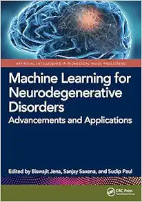 Machine Learning for Neurodegenerative Disorders: Advancements and Applications (Artificial Intelligence in Biomedical Image Processing)