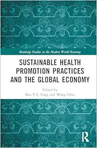 Sustainable Health Promotion Practices and the Global Economy (Routledge Studies in the Modern World Economy)