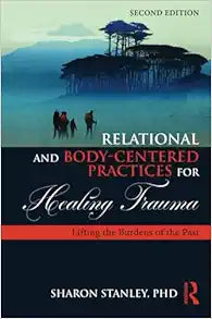 Relational and Body-Centered Practices for Healing Trauma, 2nd Edition