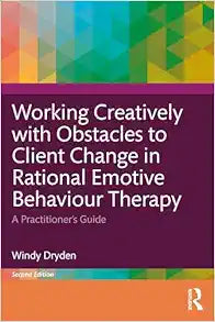 Working Creatively with Obstacles to Client Change in Rational Emotive Behaviour Therapy, 2nd Edition