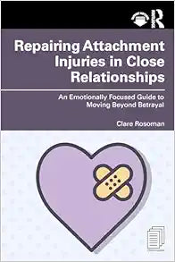 Repairing Attachment Injuries in Close Relationships