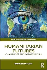 Humanitarian Futures (Routledge Humanitarian Studies)