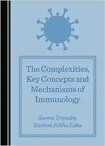 The Complexities, Key Concepts and Mechanisms of Immunology