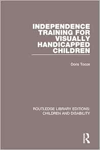 Independence Training for Visually Handicapped Children (Routledge Library Editions: Children and Disability)